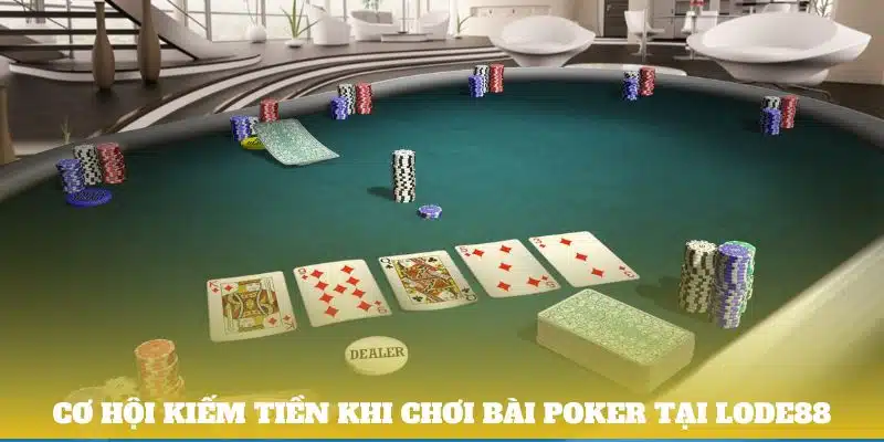 Cơ hội kiếm tiền khi chơi bài Poker tại Lode88