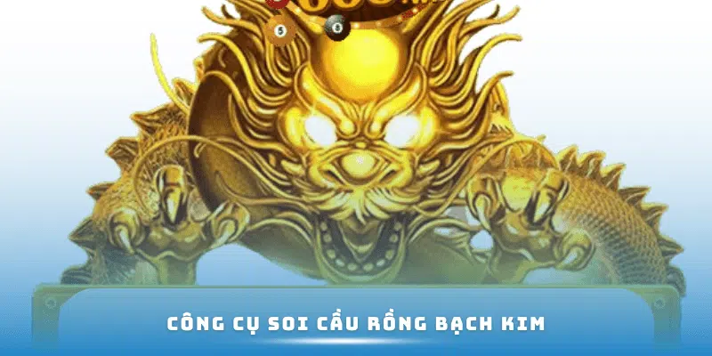 Công cụ soi cầu Rồng Bạch Kim