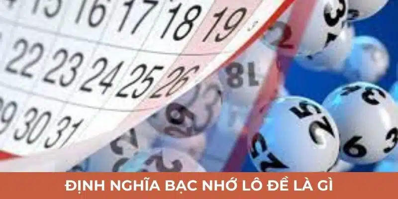 Định nghĩa bạc nhớ lô đề là gì