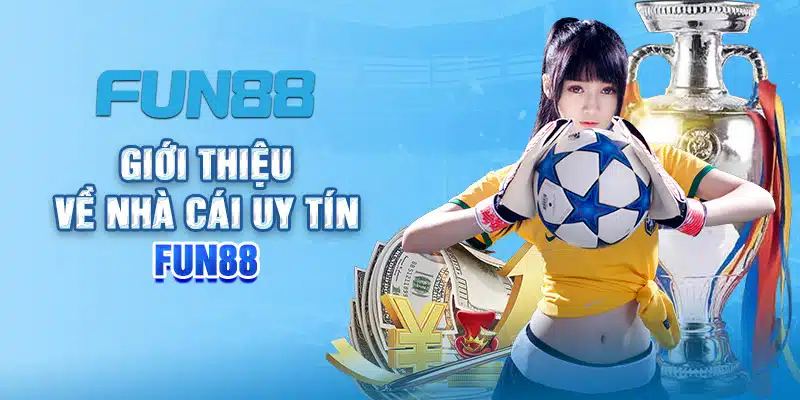 Fun88 - Thương hiệu nhà cái uy tín, chất lượng số 1