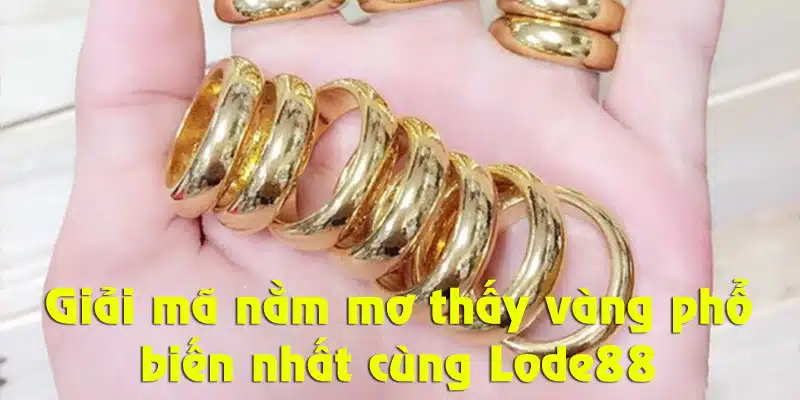 Luận giải những giấc mơ thấy vàng phổ biến tại Lode88